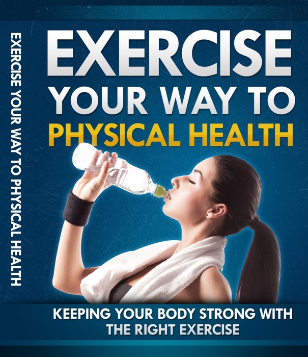 Exercise Your Way To Physical Health