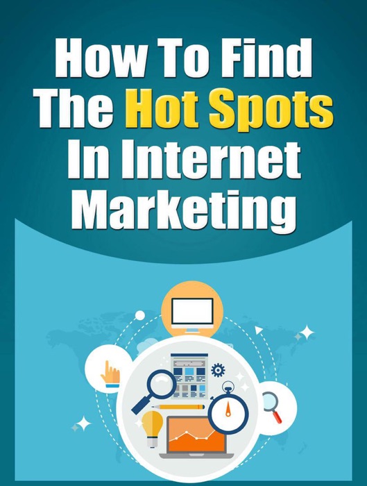How To Find The Hot Spot In Internet Marketing