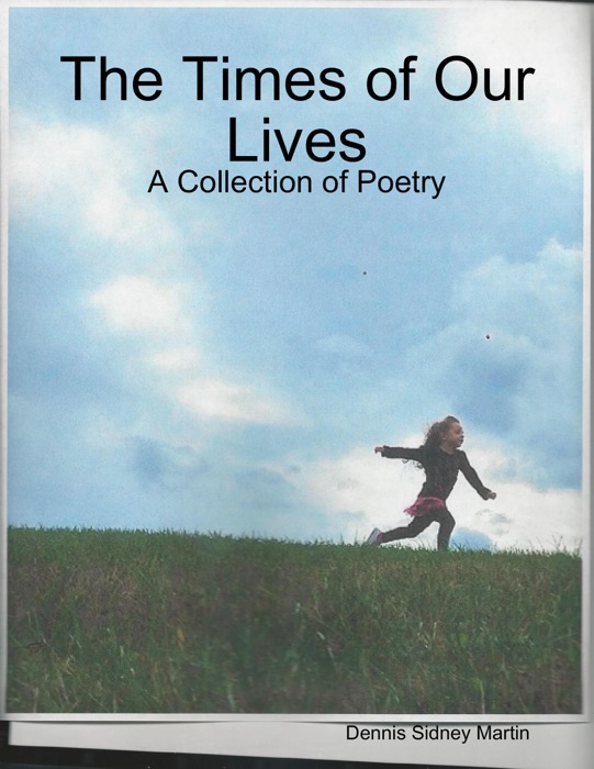 The Times of Our Lives: A Collection of Poetry