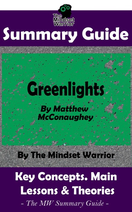 Summary Guide: Greenlights: By Matthew McConaughey  The MW Summary Guide