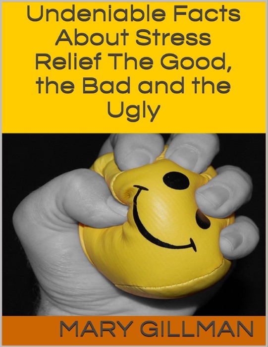 Undeniable Facts About Stress Relief: The Good, the Bad and the Ugly