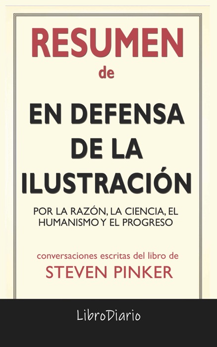 En defensa de la Ilustración: Por la razón, la ciencia, el humanismo y el progreso de Steven Pinker: Conversaciones Escritas del Libro