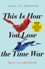 This is How You Lose the Time War - Amal El-Mohtar & Max Gladstone