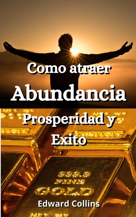 Como atraer la abundancia, prosperidad y exito a tu vida