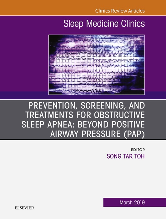 Prevention, Screening and Treatments for Obstructive Sleep Apnea: Beyond PAP, An Issue of Sleep Medicine Clinics, Ebook