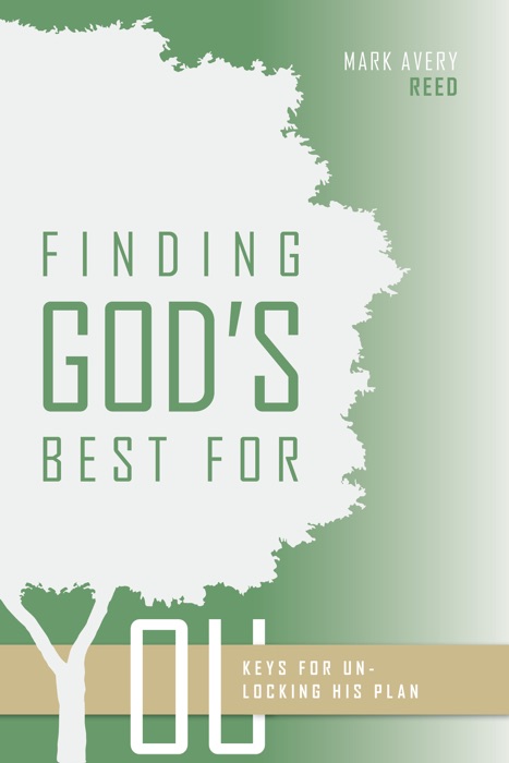 Finding God's Best For You: Keys For Unlocking His Plan