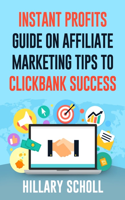 Instant Profits Guide On Affiliate Marketing Tips to Clickbank Success