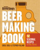 Brooklyn Brew Shop's Beer Making Book - Erica Shea, Stephen Valand & Jennifer Fiedler