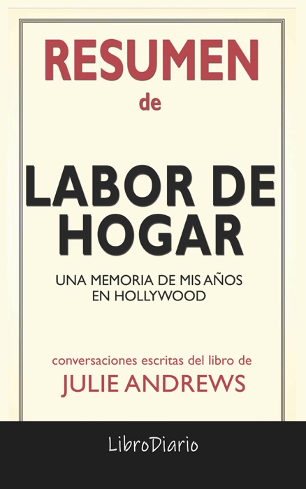 Labor de hogar: Una memoria de mis años en Hollywood de Julie Andrews: Conversaciones Escritas del Libro