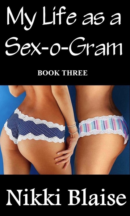 My Life as a Sex-O-Gram: Book Three