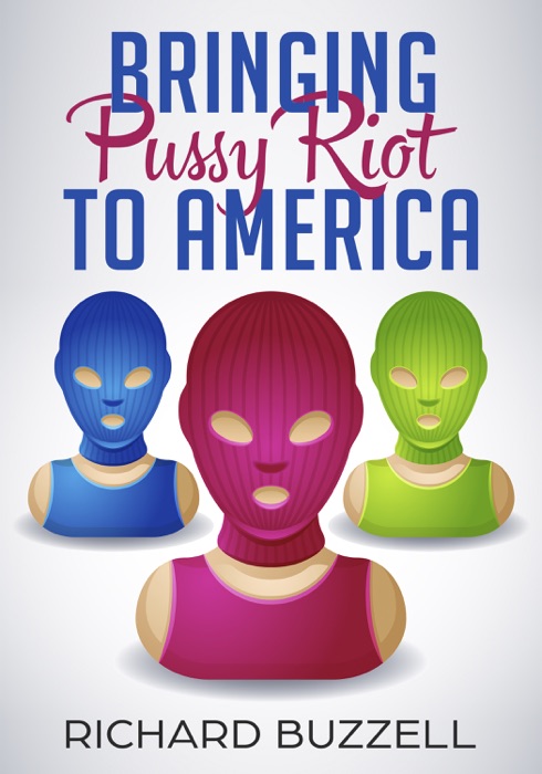 Bringing Pussy Riot To America