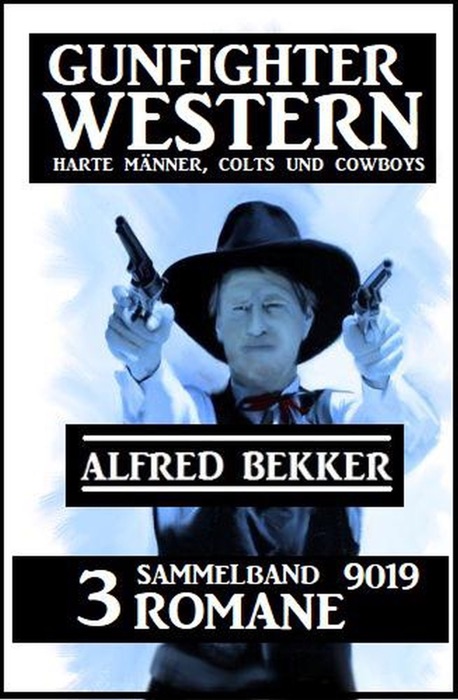 Gunfighter Western Sammelband 9019 - 3 Romane: Harte Männer, Colts und Cowboys