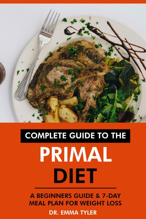 Complete Guide to the Primal Diet: A Beginners Guide & 7-Day Meal Plan for Weight Loss