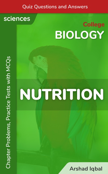 Nutrition Multiple Choice Questions and Answers (MCQs): Quiz, Practice Tests & Problems with Answer Key (College Biology Worksheets & Quick Study Guide)