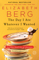 Elizabeth Berg - The Day I Ate Whatever I Wanted artwork