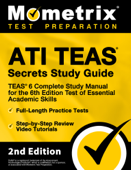 ATI TEAS Secrets Study Guide - TEAS 6 Complete Study Manual, Full-Length Practice Tests, Review Video Tutorials for the 6th Edition Test of Essential Academic Skills - Mometrix Test Prep