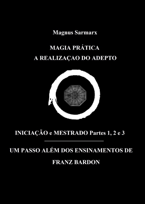 Magia Prática A Realização Do Adepto Iniciação e Mestrado Partes 1, 2 e 3