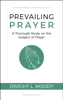 Prevailing Prayer (Updated, Annotated) - Dwight L. Moody
