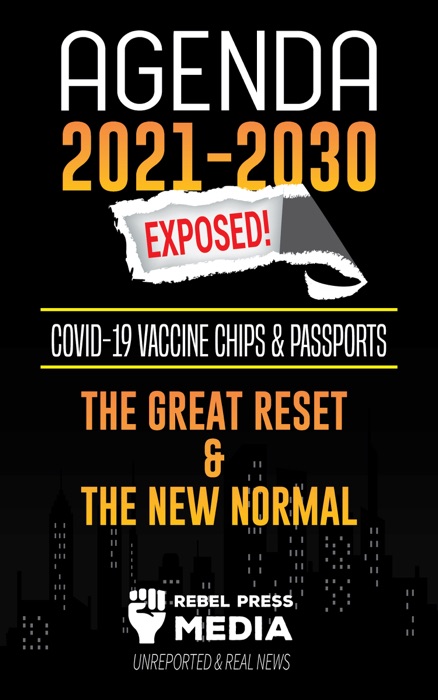 Agenda 2021-2030 Exposed: Vaccine Chips & Passports, The Great reset & The New Normal; Unreported & Real News