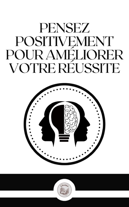 PENSEZ POSITIVEMENT POUR AMÉLIORER VOTRE RÉUSSITE