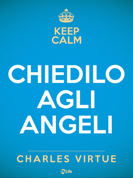 Chiedilo agli Angeli. Attrai un vita di felicità, successi e conquiste con l'aiuto del cielo