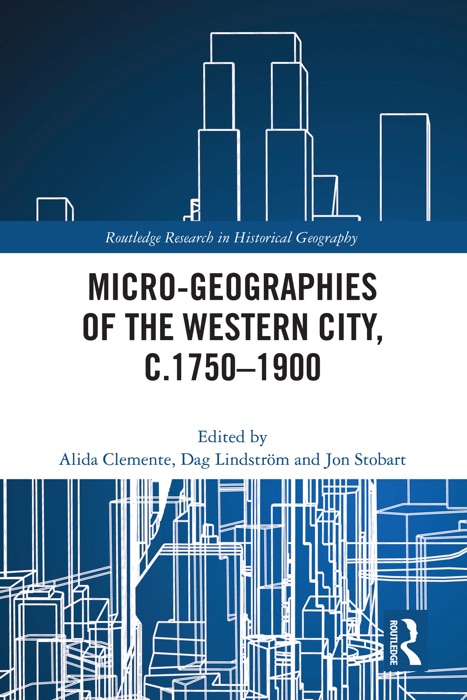 Micro-geographies of the Western City, c.1750–1900