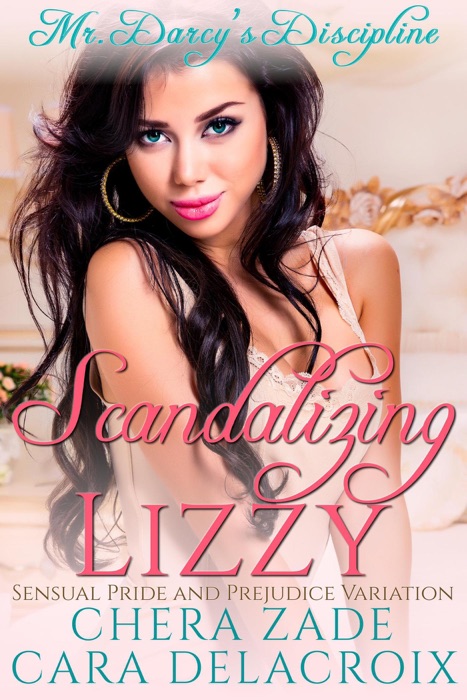 Scandalizing Lizzy—Mr. Darcy's Discipline: Sensual Pride and Prejudice Variation