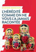 L'hérédité comme on ne vous l'a jamais racontée - Étienne DANCHIN