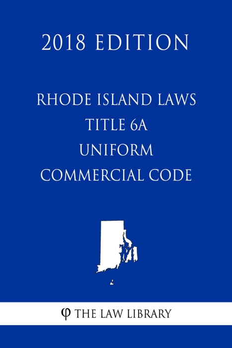 Rhode Island Laws - Title 6A - Uniform Commercial Code (2018 Edition)