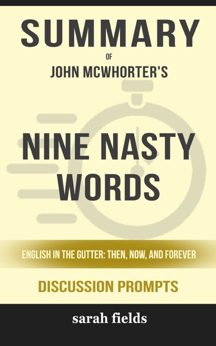 Nine Nasty Words: English in the Gutter: Then, Now, and Forever by John McWhorter (Discussion Prompts)