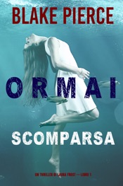 Download Ormai scomparsa (Un Thriller di Laura Frost — Libro 1)