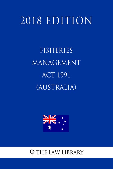 Fisheries Management Act 1991 (Australia) (2018 Edition)
