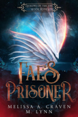 Fae's Prisoner: A Fae Fantasy Romance - Melissa A. Craven & M. Lynn