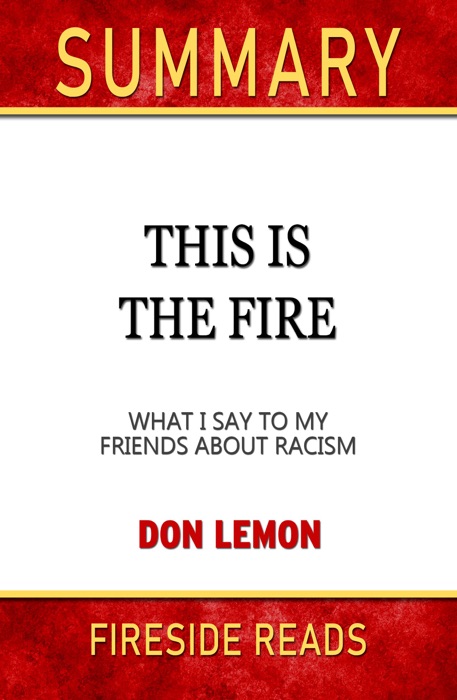 This Is the Fire: What I Say to My Friends About Racism by Don Lemon: Summary by Fireside Reads