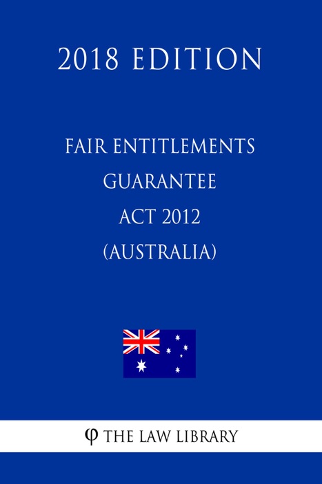 Fair Entitlements Guarantee Act 2012 (Australia) (2018 Edition)