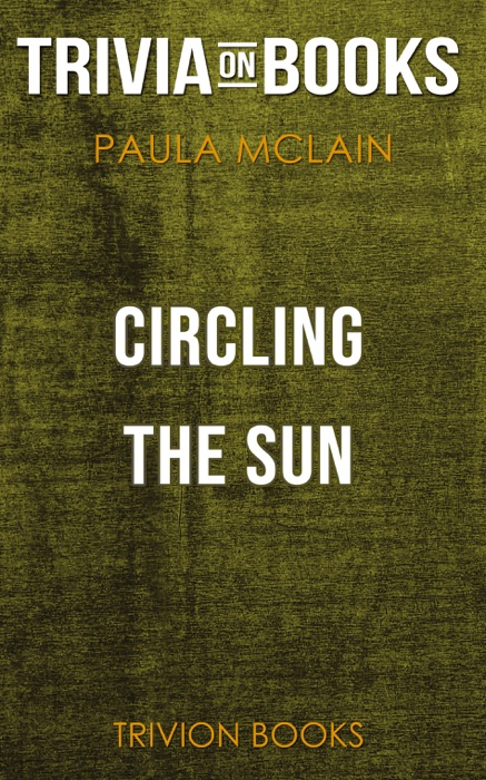 Circling the Sun: A Novel by Paula McLain (Trivia-On-Books)