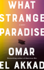 Omar El Akkad - What Strange Paradise artwork