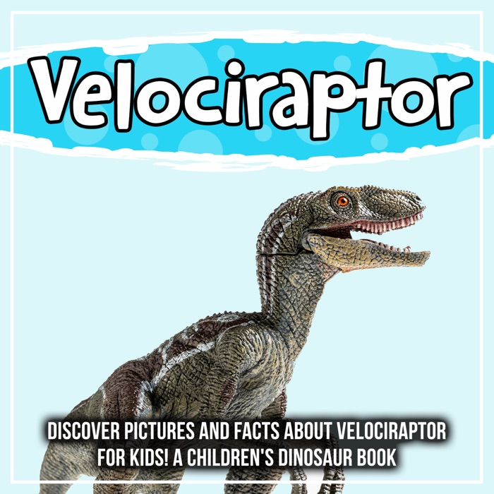 Velociraptor: Discover Pictures and Facts About Velociraptor For Kids! A Children's Dinosaur Book