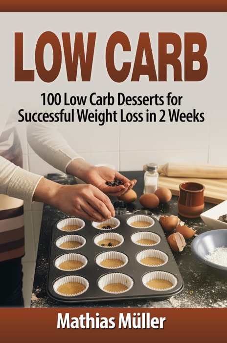 Low Carb: 100 Low Carb Desserts for Successful Weight Loss in 2 Weeks