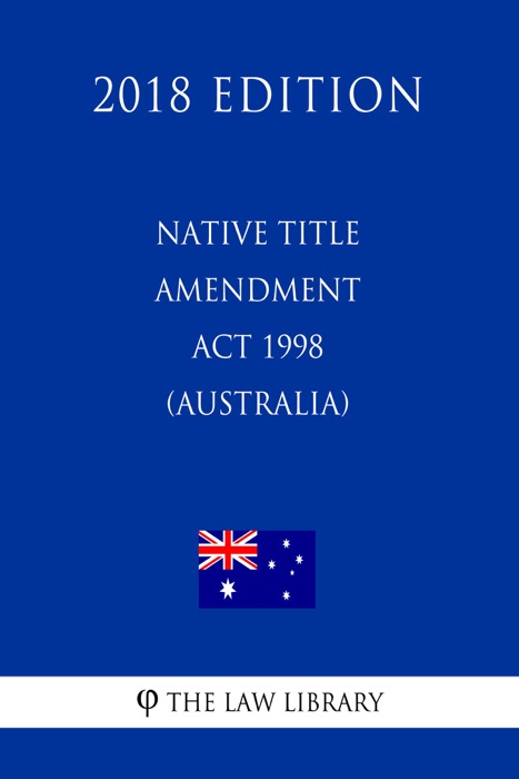 Native Title Amendment Act 1998 (Australia) (2018 Edition)