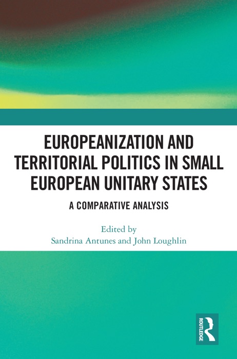 Europeanization and Territorial Politics in Small European Unitary States