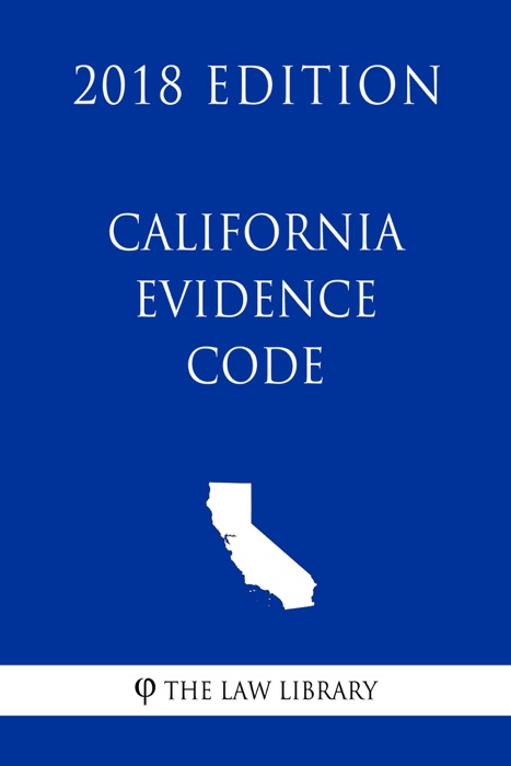 California Evidence Code (2018 Edition)