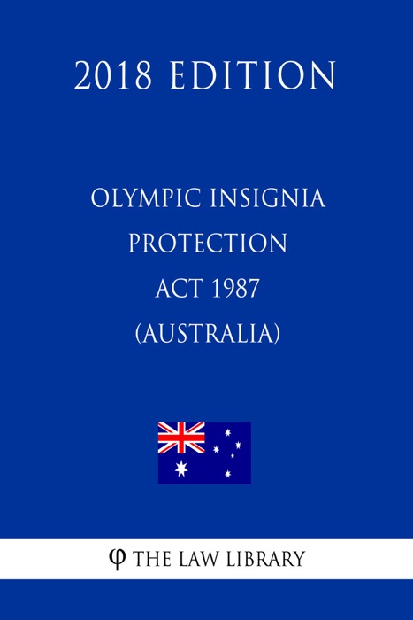 Olympic Insignia Protection Act 1987 (Australia) (2018 Edition)