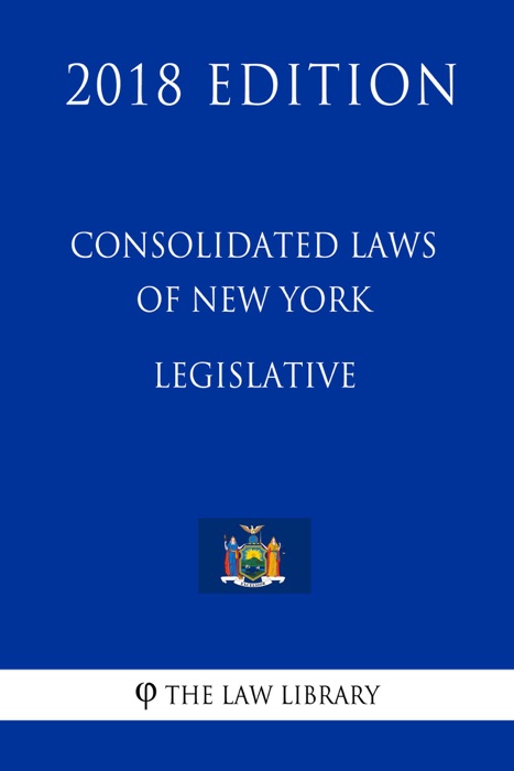 Consolidated Laws of New York - Legislative (2018 Edition)