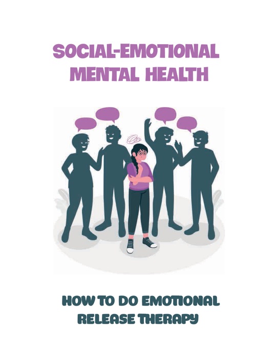 Social-Emotional Mental Health How To Do Emotional Release Therapy