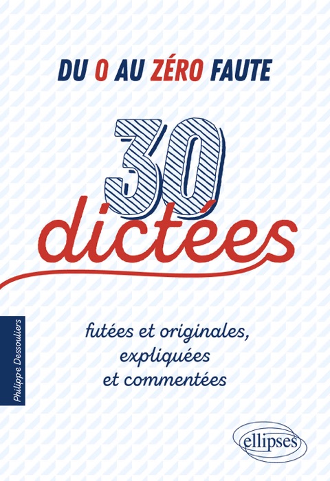 Du 0 au zéro faute. 30 dictées futées et originales, expliquées et commentées.