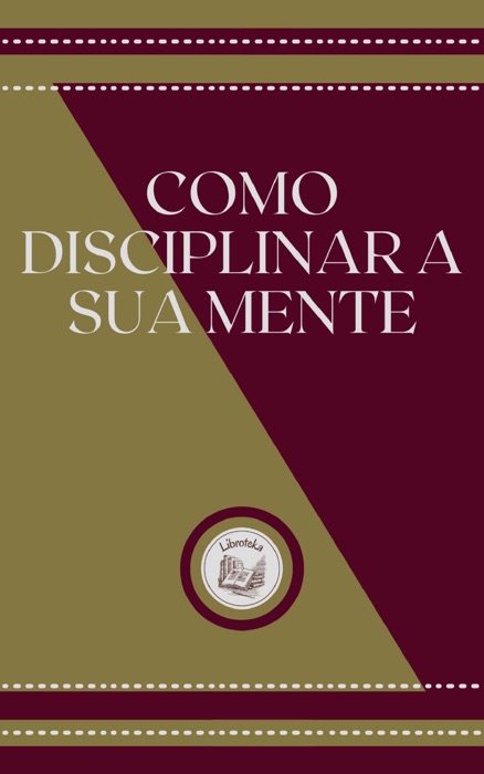 COMO DISCIPLINAR A SUA MENTE