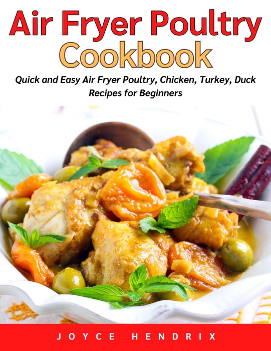 Air Fryer Poultry Cookbook - Quick and Easy Air Fryer Poultry, Chicken, Turkey, Duck Recipes for Beginners