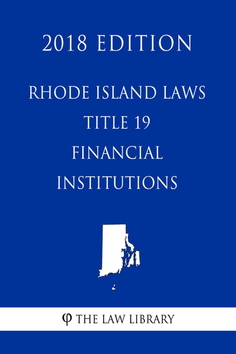 Rhode Island Laws - Title 19 - Financial Institutions (2018 Edition)