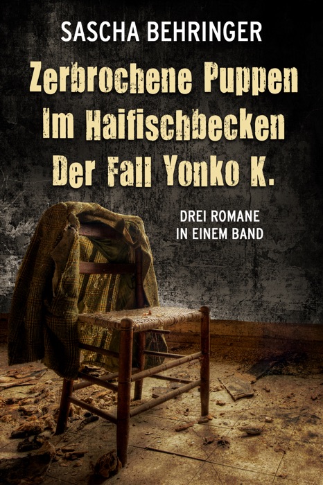 Zerbrochene Puppen / Im Haifischbecken /Der Fall Yonko K. - Drei Romane in einem Band